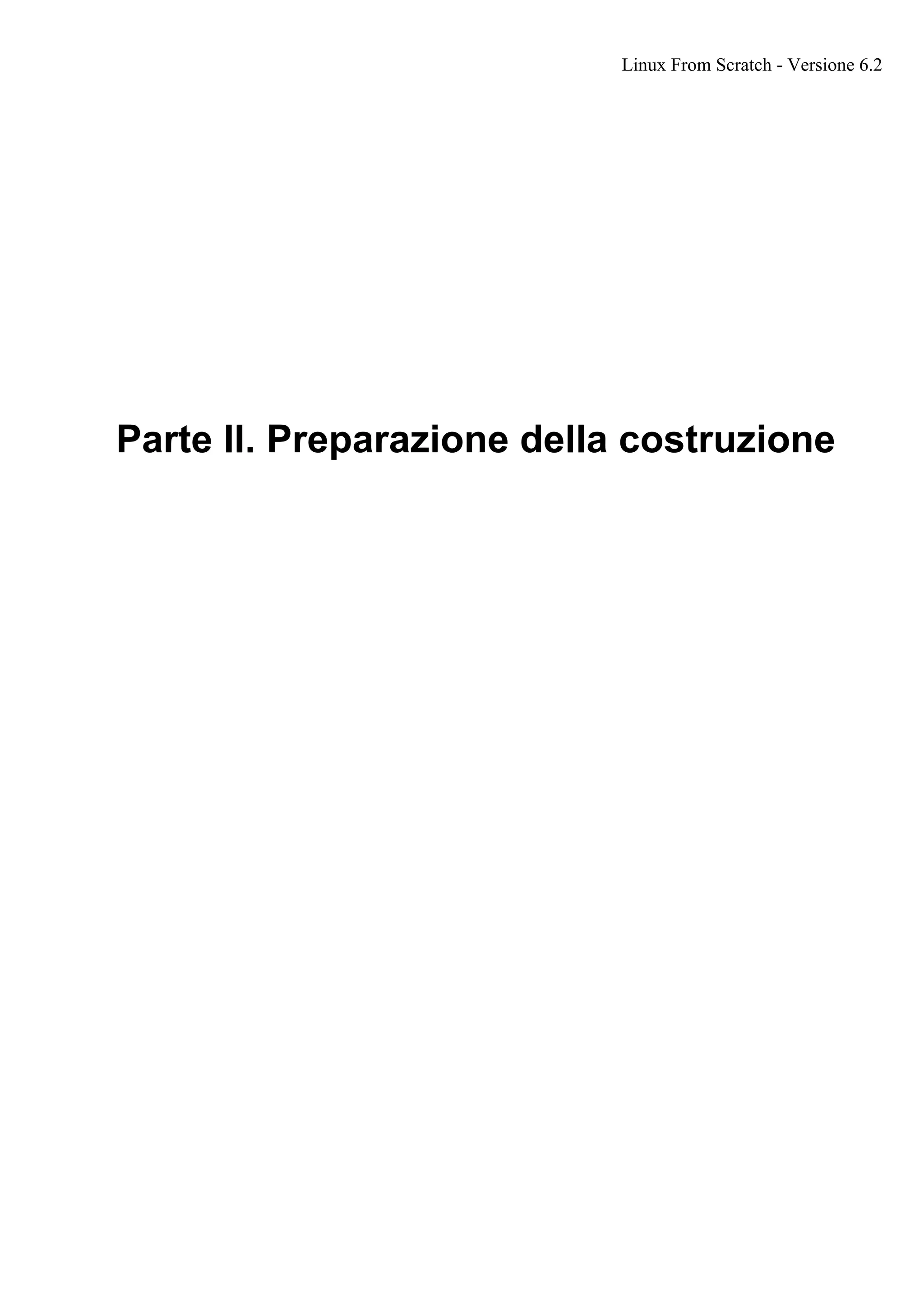 Parte II. Preparazione della costruzione
Linux From Scratch - Versione 6.2
 
