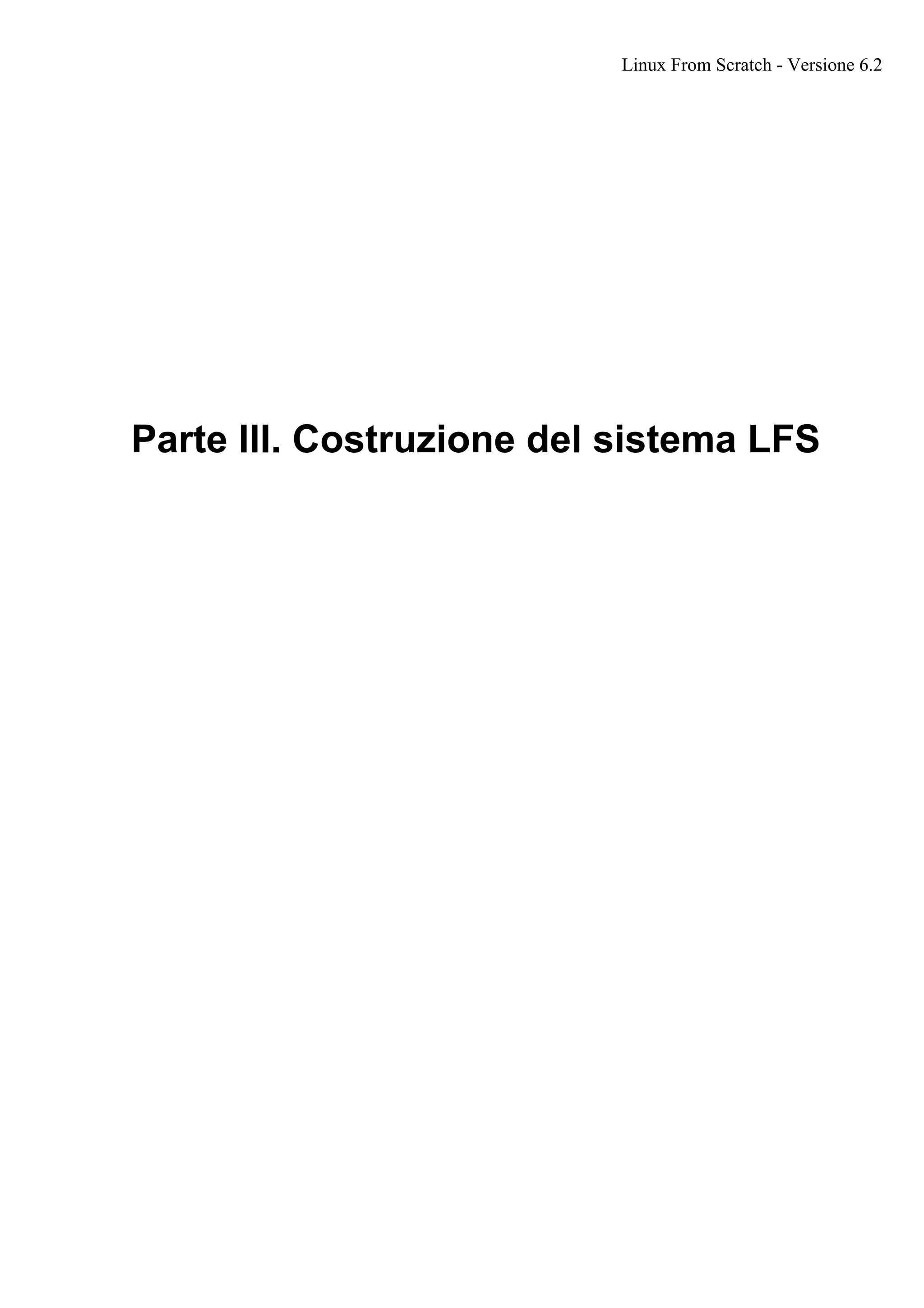 Parte III. Costruzione del sistema LFS
Linux From Scratch - Versione 6.2
 