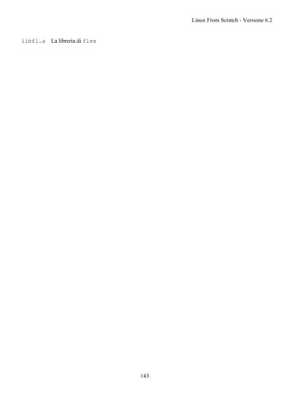 libfl.a La libreria di flex
Linux From Scratch - Versione 6.2
143
 