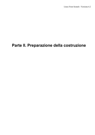 Parte II. Preparazione della costruzione
Linux From Scratch - Versione 6.2
 