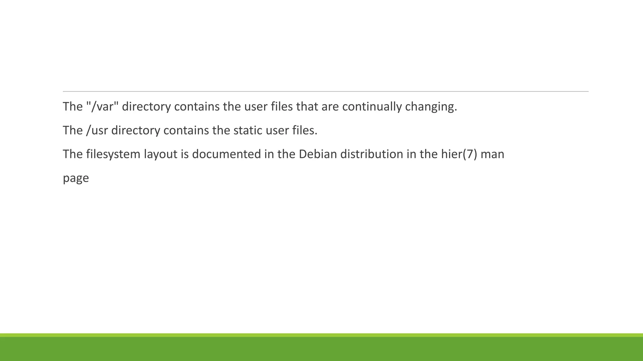 The "/var" directory contains the user files that are continually changing.
The /usr directory contains the static user files.
The filesystem layout is documented in the Debian distribution in the hier(7) man
page
 