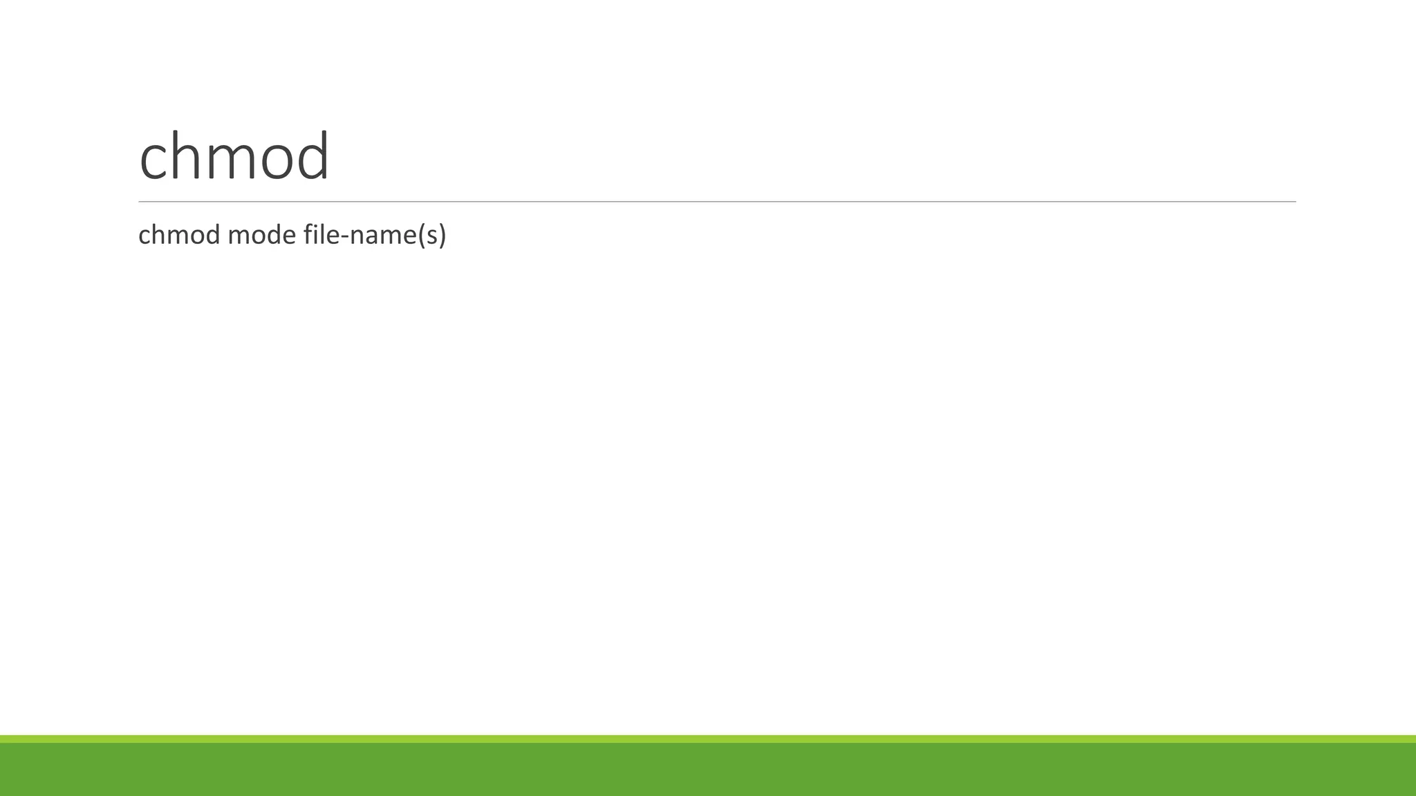 chmod
chmod mode file-name(s)
 