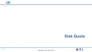 40
N T I
Prepared by: Eng. Anwar Fouad
Disk Quota
 