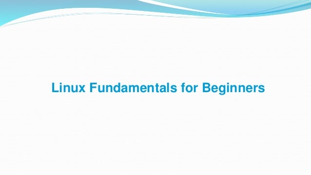 Linux Fundamentals for Beginners
 