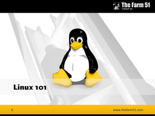 6
www.thefarm51.com
Linux 101
6
 
