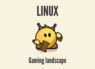 LINUXLINUX
Gaming landscapeGaming landscape
 