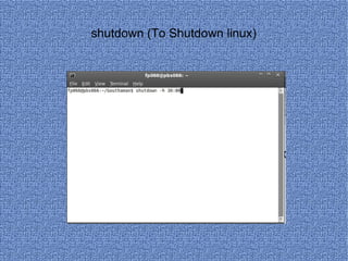 shutdown (To Shutdown linux) 