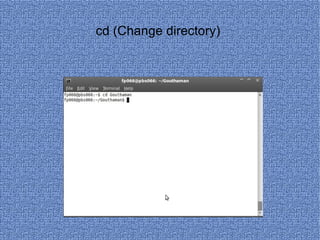 cd (Change directory)  