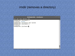 rmdir (removes a directory) 