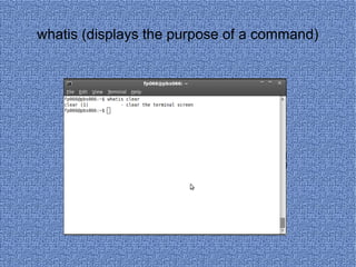 whatis (displays the purpose of a command) 