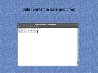 date (prints the date and time) 