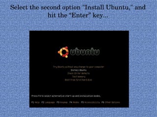 Select the second option "Install Ubuntu," and hit the “Enter” key... 