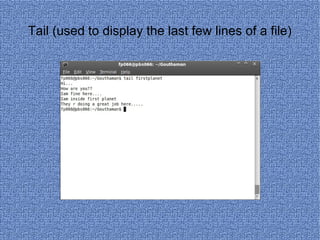 Tail (used to display the last few lines of a file) 