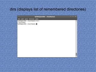 dirs (displays list of remembered directories) 