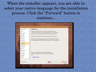 When the installer appears, you are able to select your native language for the installation process. Click the “Forward” button to continue... 