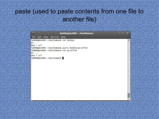paste (used to paste contents from one file to another file) 