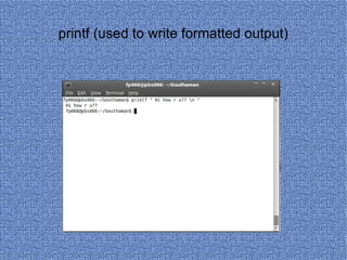 printf (used to write formatted output) 