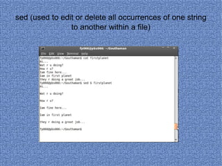 sed (used to edit or delete all occurrences of one string to another within a file) 