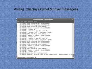 dmesg  (Displays kernel & driver messages) 