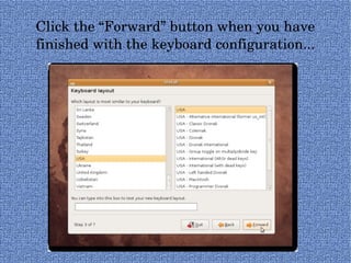 Click the “Forward” button when you have finished with the keyboard configuration... 