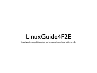 LinuxGuide4F2E
https://github.com/sodabiscuit/doc_and_trans/tree/master/linux_guide_for_f2e
 