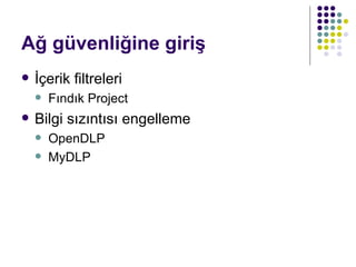 Ağ güvenliğine giriş İçerik filtreleri Fındık Project Bilgi sızıntısı engelleme OpenDLP MyDLP 