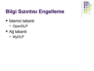 Bilgi Sızıntısı Engelleme İstemci tabanlı OpenDLP Ağ tabanlı  MyDLP 