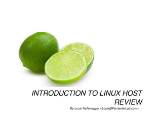 INTRODUCTION TO LINUX HOST 
REVIEW 
By Louis Nyffenegger <Louis@PentesterLab.com> 
 