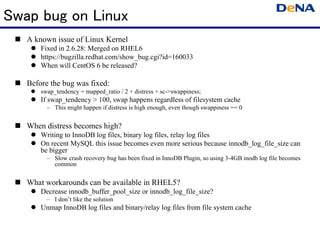 Swap bug on Linux
   A known issue of Linux Kernel
       Fixed in 2.6.28: Merged on RHEL6
       https://bugzilla.redhat....