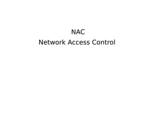 NAC
Network Access Control
 