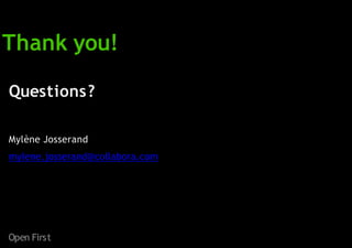 Open First
Thank you!
Questions?
Mylène Josserand
mylene.josserand@collabora.com
 