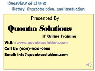 Presented By
Quontra Solutions
IT Online Training
Visit : www.quontrasolutions.com
Call Us: (404)-900-9988
Email: info@quontrasolutions.com
Presented By
Quontra Solutions
IT Online Training
Visit : www.quontrasolutions.com
Call Us: (404)-900-9988
Email: info@quontrasolutions.com
 