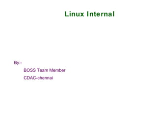 Linux Internal By:- BOSS Team Member CDAC-chennai 