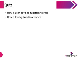 Quiz
●
How a user defined function works?
●
How a library function works?
 