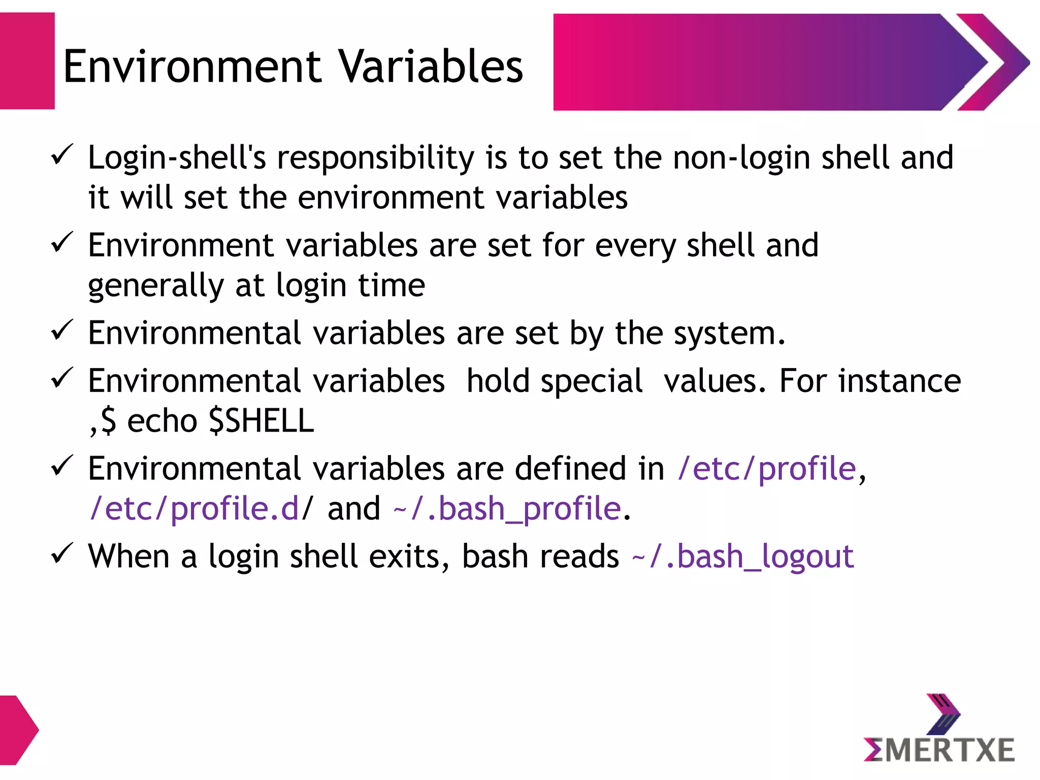 User Interfaces
The Shell - bash
● Bash – The command interpreter
– .bash_profile (During login)
– .bashrc (New instance)
– .bash_logout (Logout)
– .bash_history (Command history)
● Hands on:
– Enter ls -a in your home directory
– Display contents of all files mentioned above
 