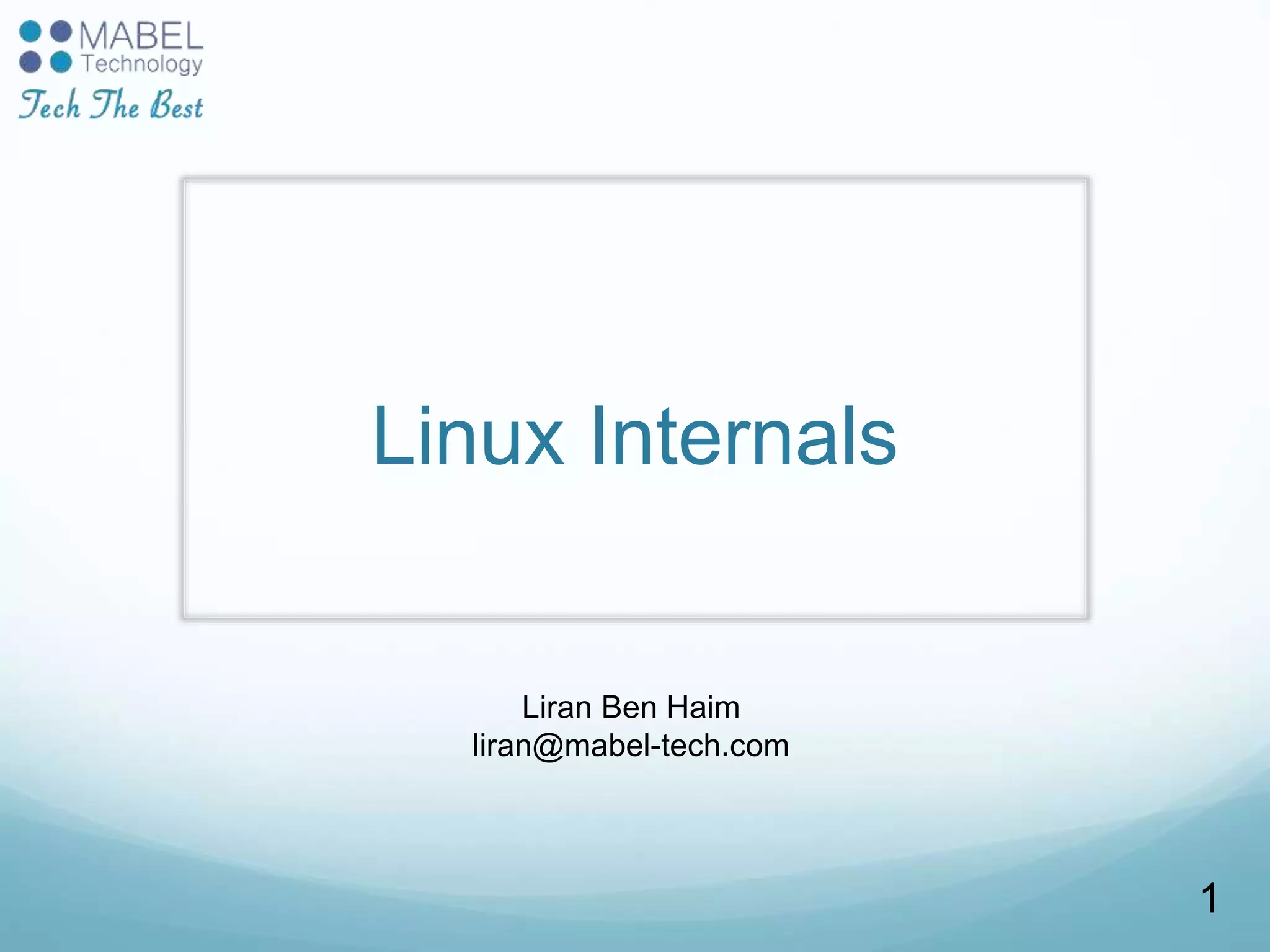 Linux Internals
1
Liran Ben Haim
liran@mabel-tech.com
 