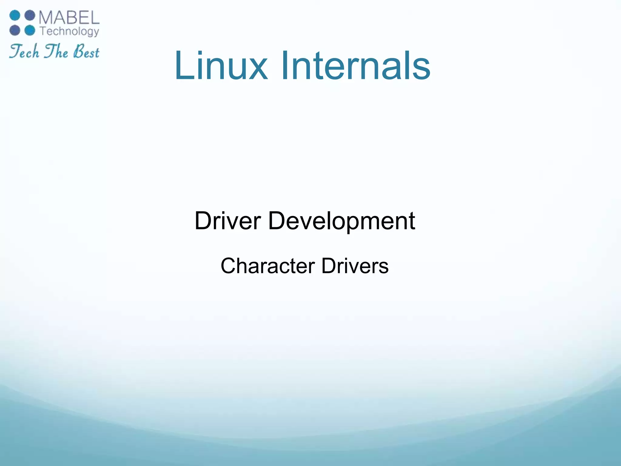 Linux Internals
Driver Development
Character Drivers
 