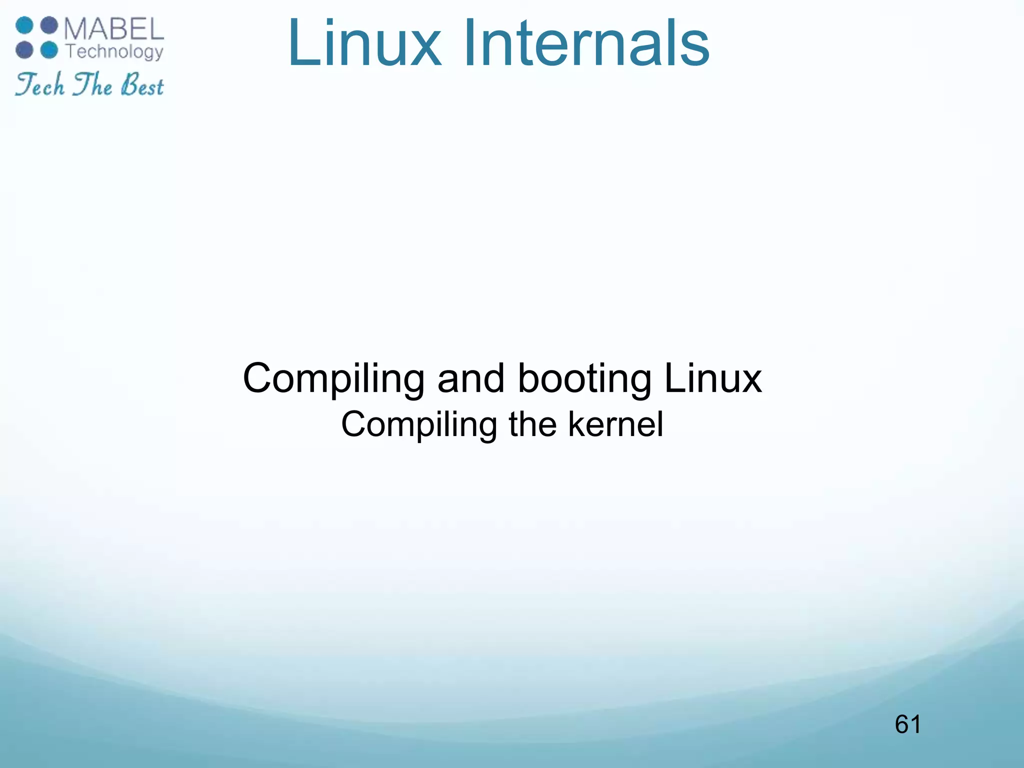 Linux Internals
Compiling and booting Linux
Compiling the kernel
61
 