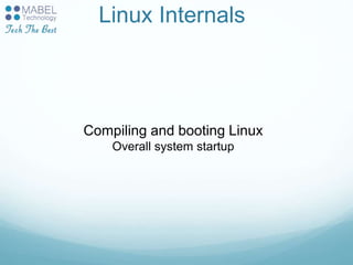 Linux Internals
Compiling and booting Linux
Overall system startup
 