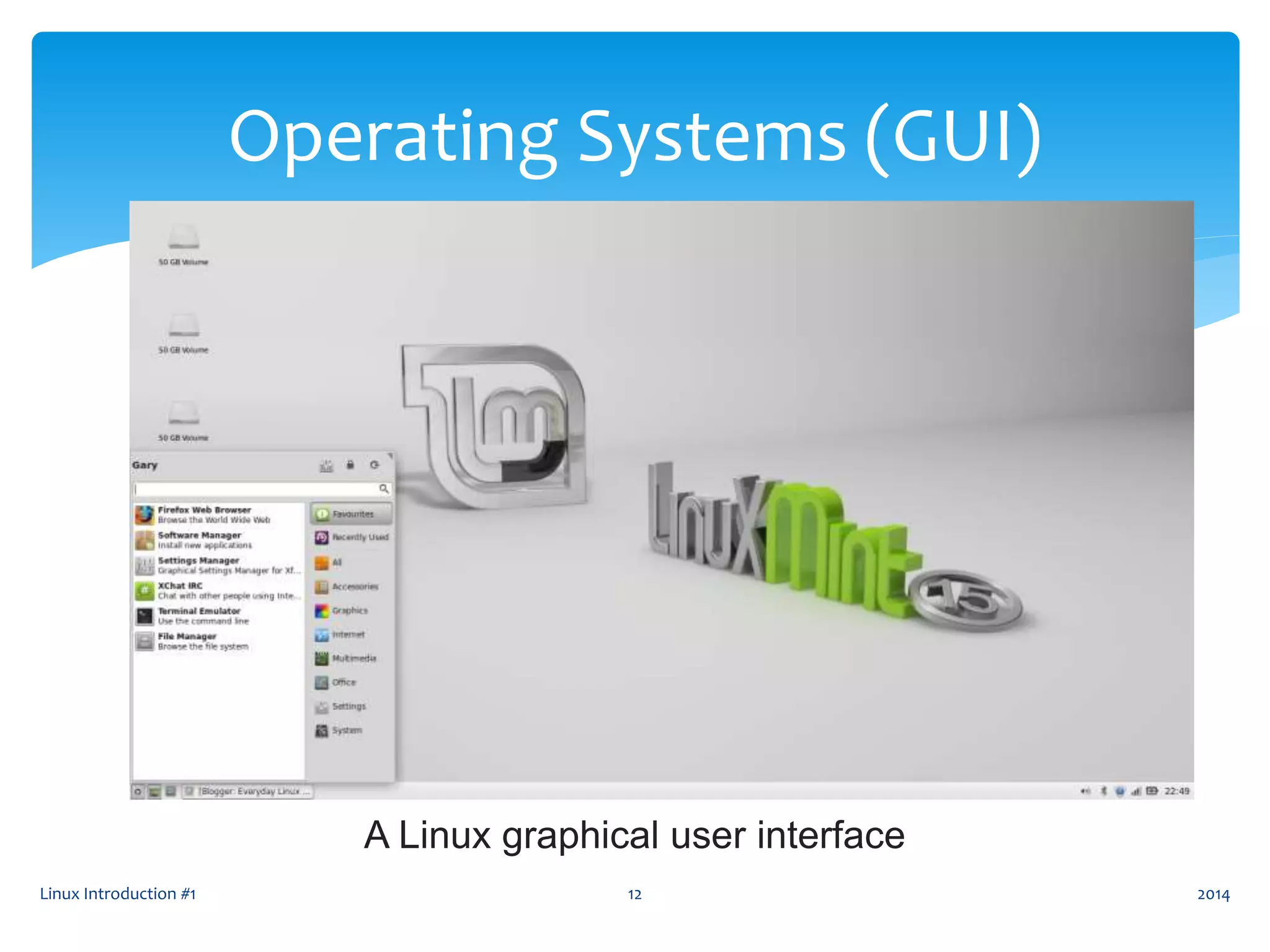 Linux Introduction #1 12
Operating Systems (GUI)
A Linux graphical user interface
2014
 