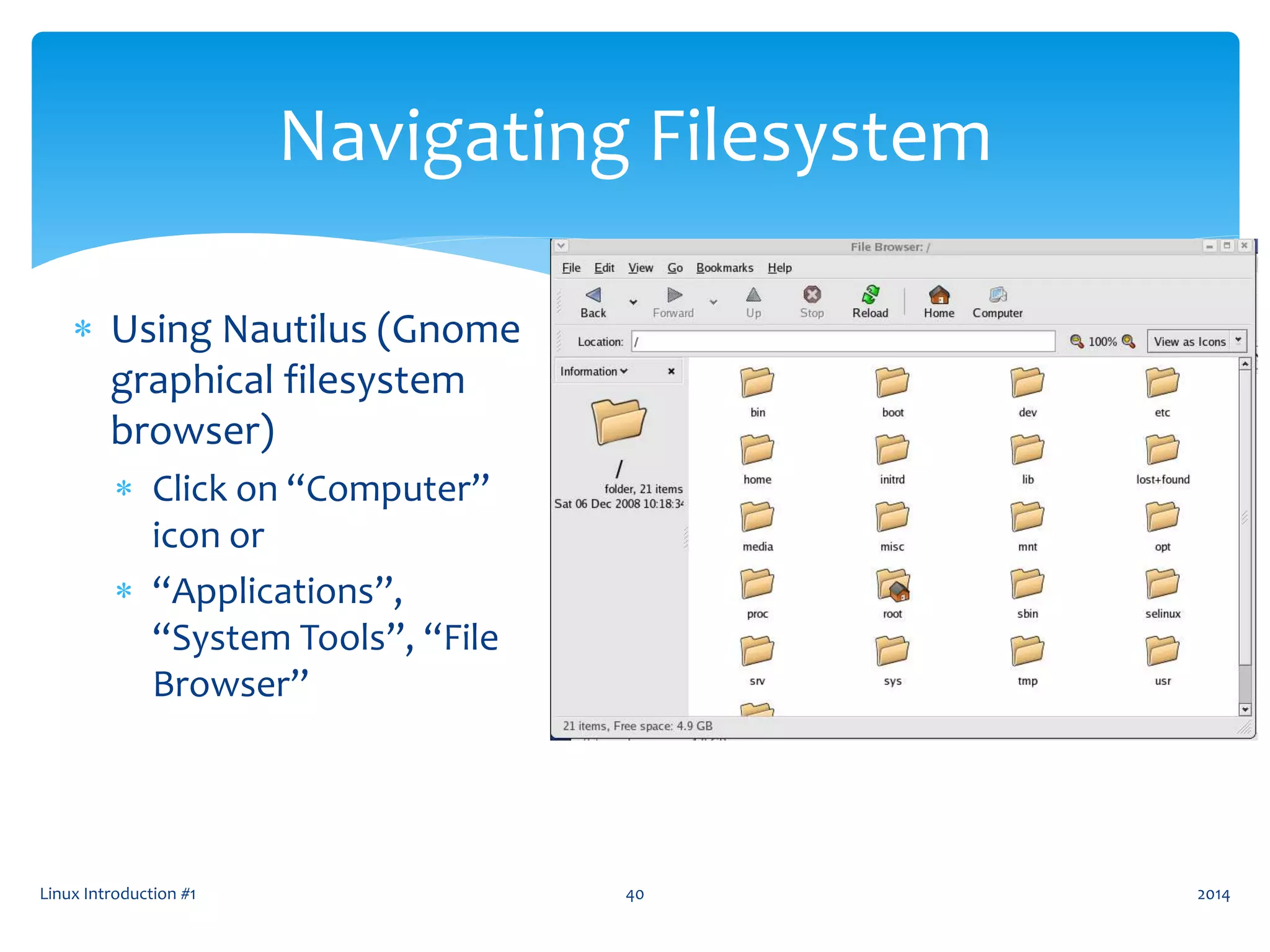 Linux Introduction #1 40
Navigating Filesystem
 Using Nautilus (Gnome
graphical filesystem
browser)
 Click on “Computer”
icon or
 “Applications”,
“System Tools”, “File
Browser”
2014
 