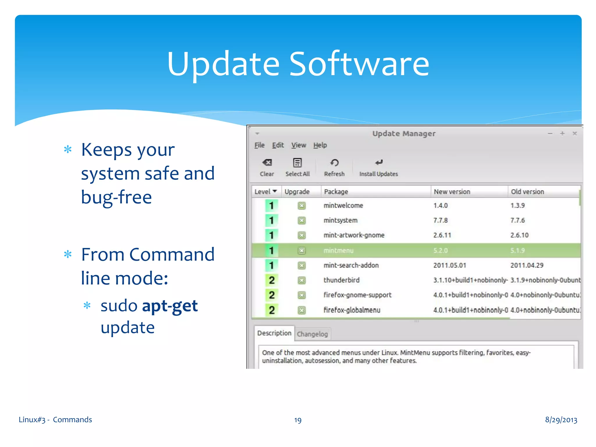  Keeps your
system safe and
bug-free
 From Command
line mode:
 sudo apt-get
update
8/29/2013Linux#3 - Commands 19
Update Software
 