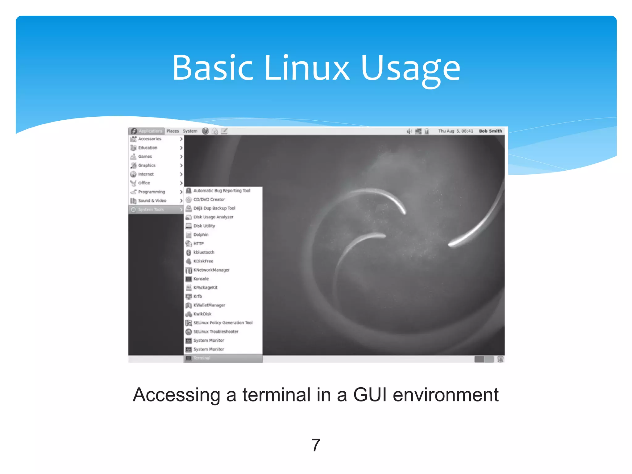 7
Basic Linux Usage
Accessing a terminal in a GUI environment
 