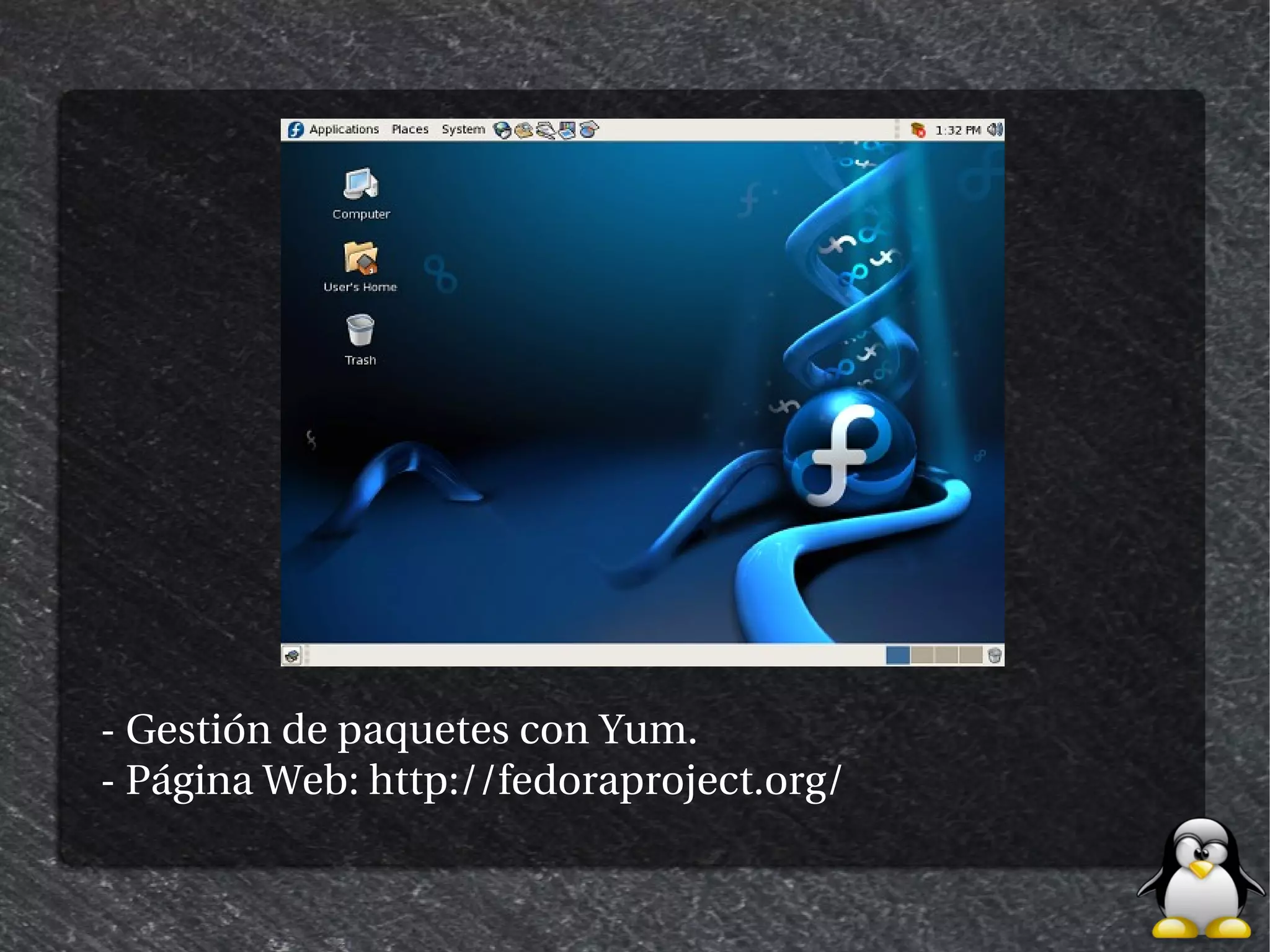 - Gestión de paquetes con Yum.
- Página Web: http://fedoraproject.org/
 