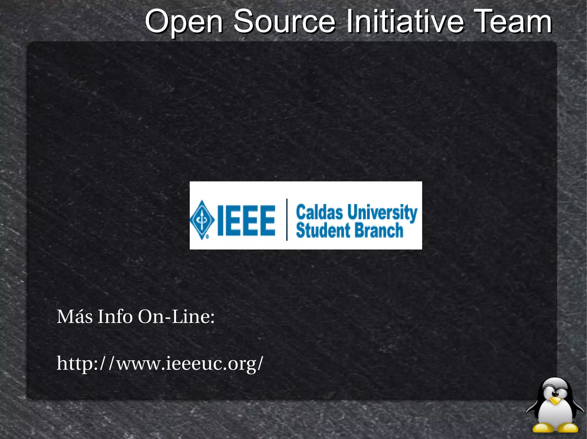 Open Source Initiative Team




Más Info On-Line:

http://www.ieeeuc.org/
 
