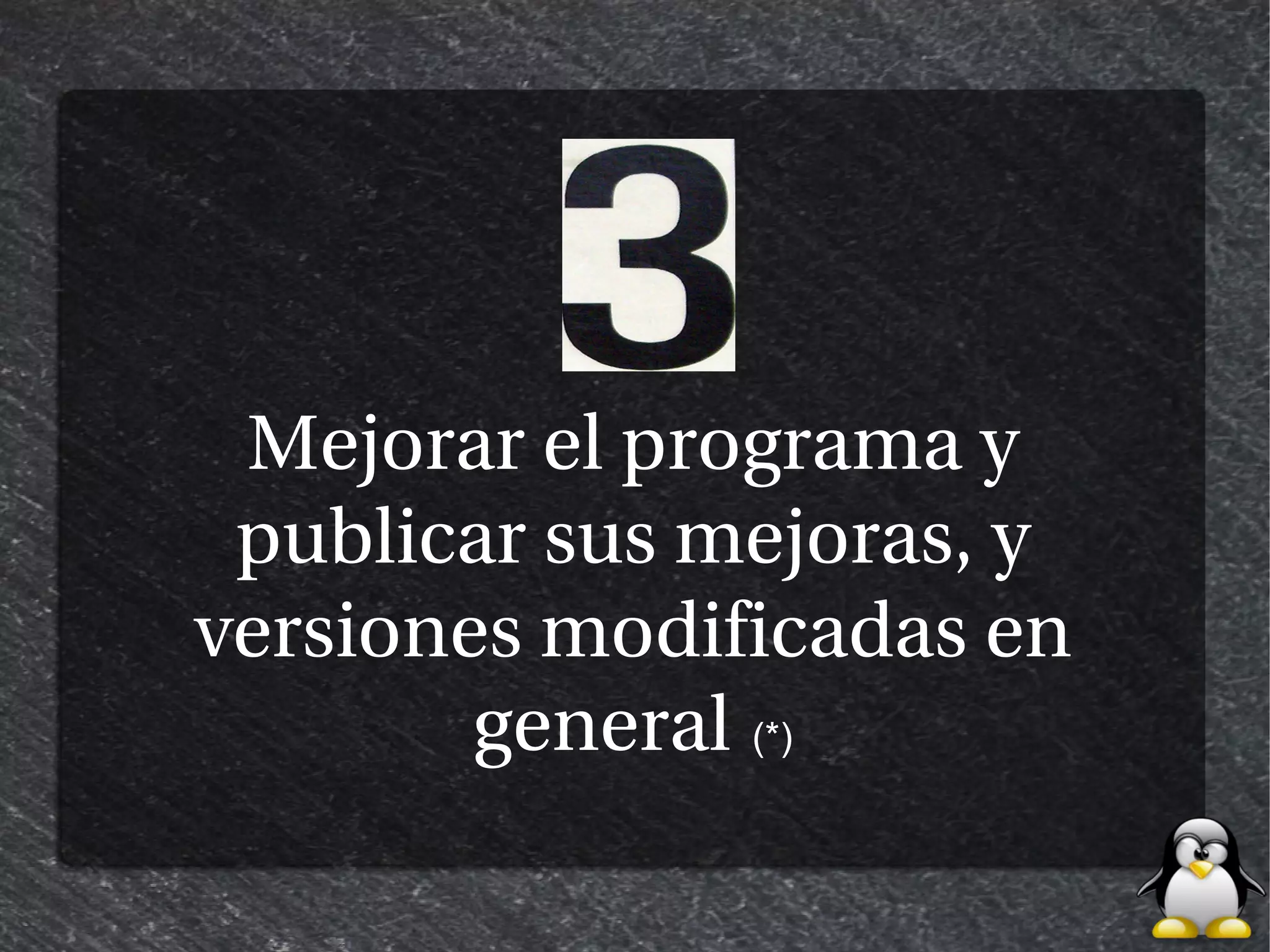 Mejorar el programa y
 publicar sus mejoras, y
versiones modificadas en
        general (*)
 