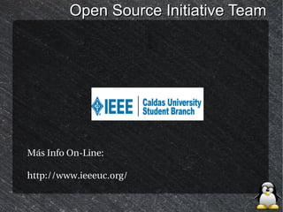 Open Source Initiative Team




Más Info On-Line:

http://www.ieeeuc.org/
 