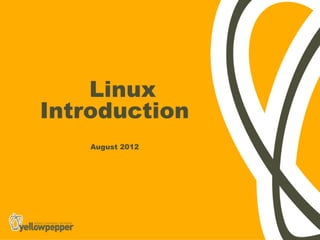 Linux
Introduction
    August 2012
 