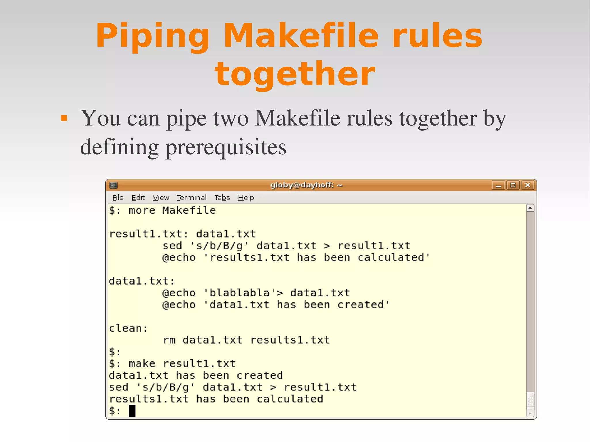 Piping Makefile rules together  You can pipe two Makefile rules together by  defining prerequisites 