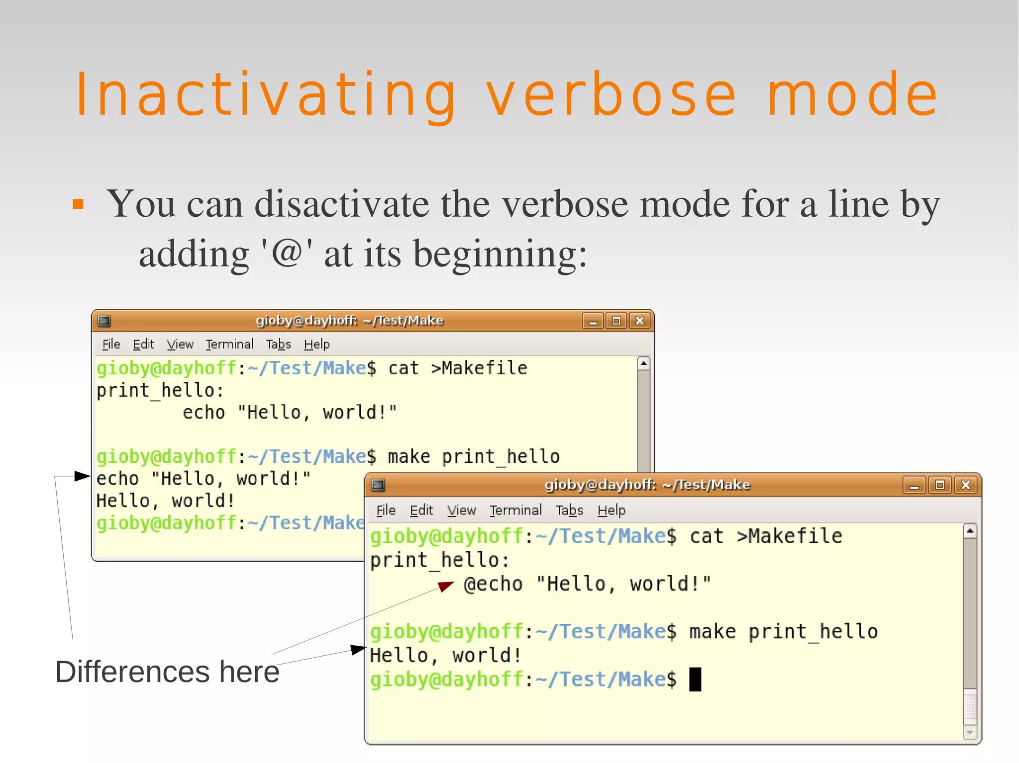Inactivating verbose mode
    You can disactivate the verbose mode for a line by 
      adding '@' at its beginning:




Differences here
 